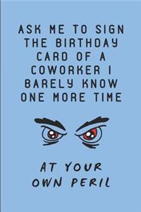 Ask Me to Sign the Birthday Card of a Coworker I Barely Know One More Time at Your Own Peril