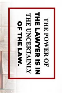 The Power of the Lawyer Is in the Uncertainly of the Law