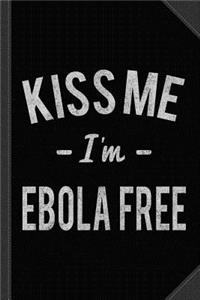 Kiss Me Im Ebola Free Vintage Journal Notebook