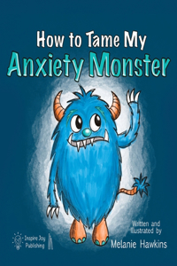 How To Tame My Anxiety Monster