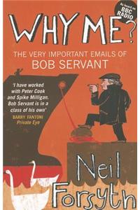 Why Me?: The Very Important Emails of Bob Servant
