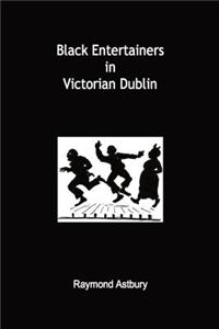 Black Entertainers in Victorian Dublin