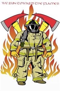 We Run Towards the Flames