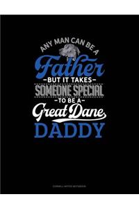 Any Man Can Be a Father But It Takes Someone Special to Be a Great Dane Daddy: Cornell Notes Notebook