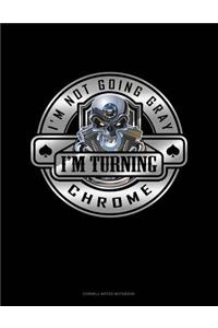 I'm Not Going Gray I'm Turning Chrome