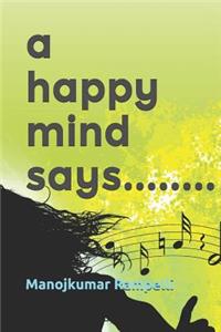 Happy Mind Says........