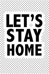 Let's Stay Home