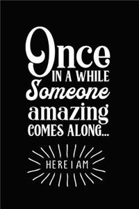 Once in a While Someone Amazing Comes Along - Here I Am