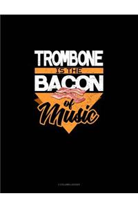 Trombone Is the Bacon of Music: 3 Column Ledger