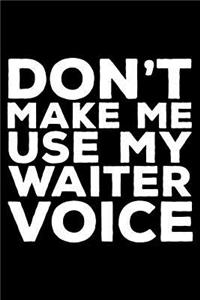 Don't Make Me Use My Waiter Voice