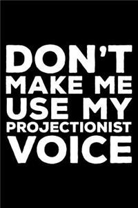 Don't Make Me Use My Projectionist Voice