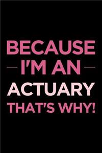 Because I'm an Actuary That's Why