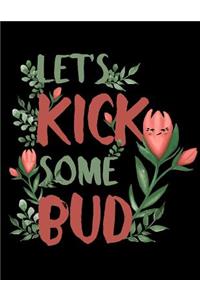 Let's Kick Some Bud