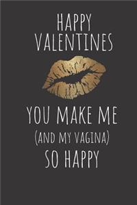 Happy Valentines You Make Me and My Vagina So Happy