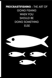 Procrastifishing - The Art of Going Fishing When You Should Be Doing Something Else