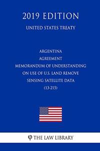 Argentina - Agreement Memorandum of Understanding on Use of U.S. Land Remove Sensing Satellite Data (13-215) (United States Treaty)
