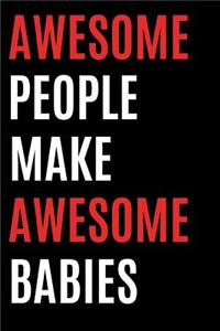 Awesome People Make Awesome Babies