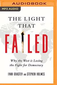 Light That Failed: Why the West Is Losing the Fight for Democracy
