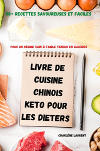 Livre de Cuisine Chinois Keto Pour Les Dieters 50+ Recettes Savoureuses Et Faciles Pour Un Régime Sain À Faible Teneur En Glucides