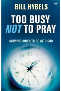 Too Busy Not to Pray