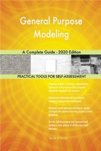 General Purpose Modeling A Complete Guide - 2020 Edition
