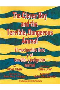 Clever Boy and the Terrible, Dangerous Animal - El muchachito listo y el terrible y peligroso animal: English-Spanish Edition