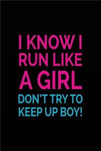 I Know I Run Like A Girl Don't Try To Keep Up Boy!