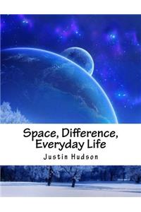 Space, Difference, Everyday Life