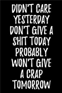 Didn't Care Yesterday Don't Give A