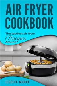 Air Fryer Cookbook: The Tastiest Air Fryer Around