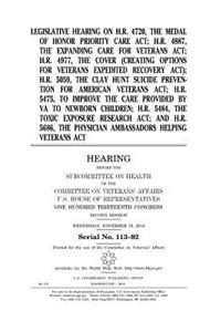 Legislative hearing on H.R. 4720, the Medal of Honor Priority Care Act; H.R. 4887, the Expanding Care for Veterans Act; H.R. 4977, the COVER (Creating Options for Veterans Expedited Recovery Act); H.R. 5059, the Clay Hunt Suicide Prevention for Ame