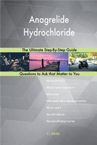 Anagrelide Hydrochloride; The Ultimate Step-By-Step Guide