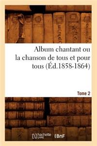 Album chantant ou la chanson de tous et pour tous. Tome 2 (Éd.1858-1864)