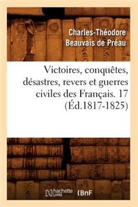 Victoires, Conquêtes, Désastres, Revers Et Guerres Civiles Des Français. 17 (Éd.1817-1825)