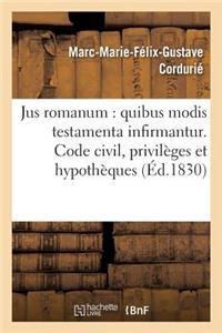 Jus Romanum: Quibus Modis Testamenta Infirmantur . Code Civil: Des Privilèges Et