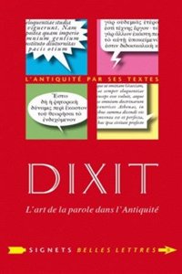 Dixit. l'Art de la Parole Dans l'Antiquite