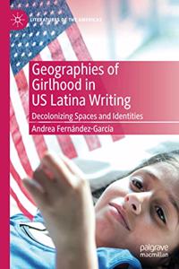 Geographies of Girlhood in Us Latina Writing: Decolonizing Spaces and Identities