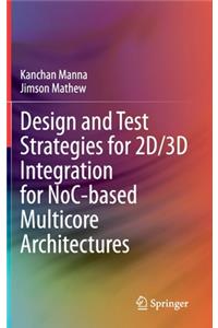 Design and Test Strategies for 2d/3D Integration for Noc-Based Multicore Architectures