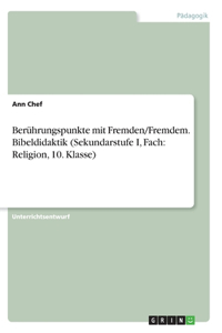 Berührungspunkte mit Fremden/Fremdem. Bibeldidaktik (Sekundarstufe I, Fach