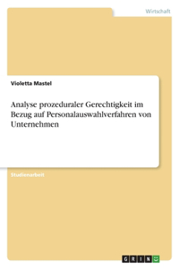 Analyse prozeduraler Gerechtigkeit im Bezug auf Personalauswahlverfahren von Unternehmen