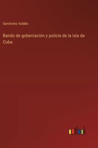 Bando de gobernación y policía de la Isla de Cuba