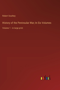 History of the Peninsular War; In Six Volumes