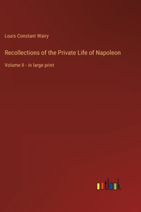 Recollections of the Private Life of Napoleon