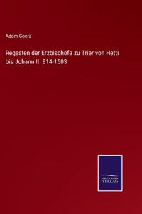 Regesten der Erzbischöfe zu Trier von Hetti bis Johann II. 814-1503