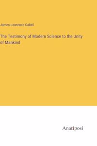 Testimony of Modern Science to the Unity of Mankind