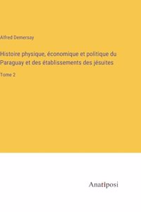 Histoire physique, économique et politique du Paraguay et des établissements des jésuites: Tome 2