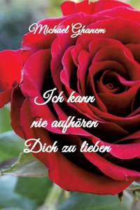 Ich kann nie aufhören Dich zu lieben