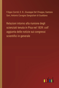 Relazioni intorno alla riunione degli scienziati tenuta in Pisa nel 1839