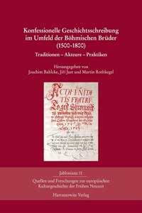 Konfessionelle Geschichtsschreibung Im Umfeld Der Bohmischen Bruder (1500-1800)