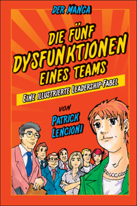 Die 5 Dysfunktionen eines Teams - der Manga - Eine illustrierte Leadership-Fabel